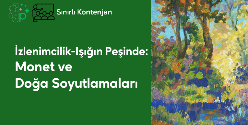 15- İzlenimcilik-Işığın Peşinde- Monet ve Doğa Soyutlamaları