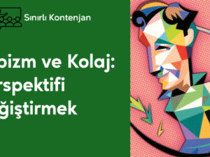 15- Kübizm ve Kolaj - Perspektifi Değiştirmek