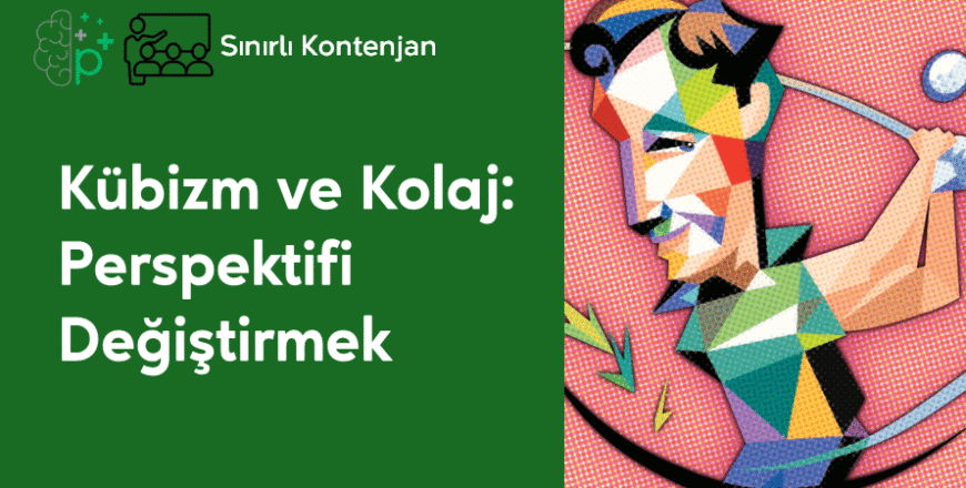 15- Kübizm ve Kolaj - Perspektifi Değiştirmek