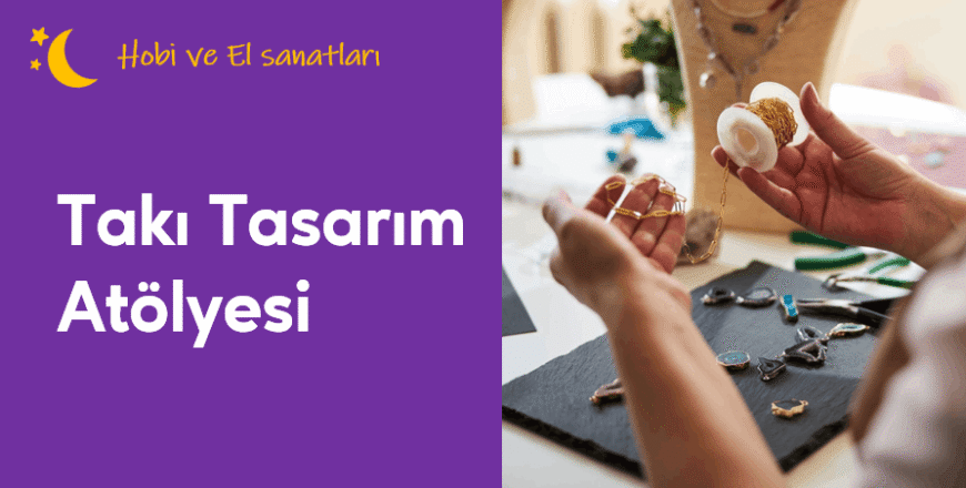 01.01.003.Takı Tasarım Atölyesi