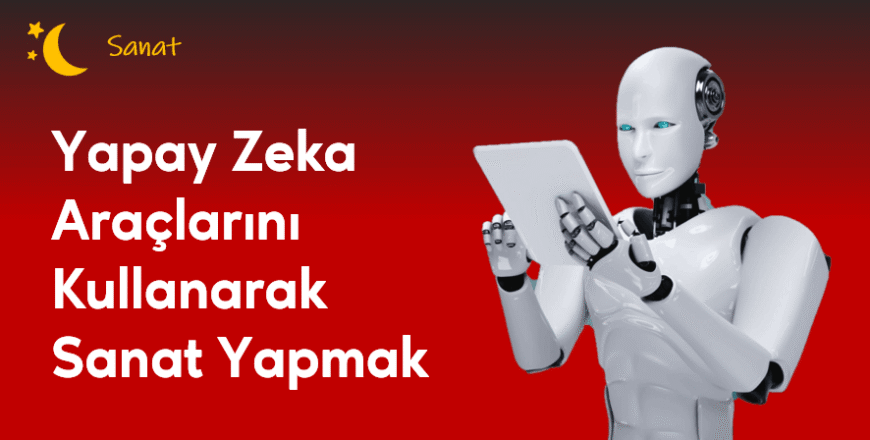 02.01.009. Yapay Zeka Araçlarını Kullanarak Sanat Yapmak