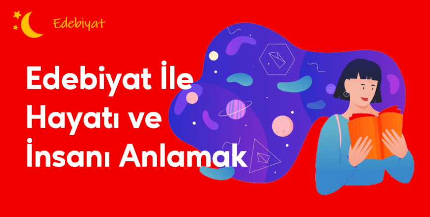 02.05.002. Edebiyat ile Hayatı ve İnsanı Anlamak