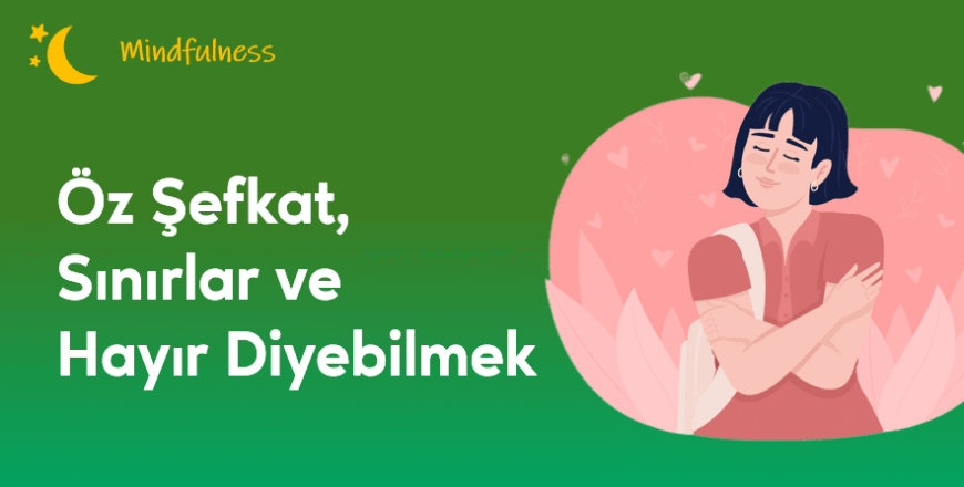 03.03.003.Öz Şefkat, Sınırlar ve Hayır Diyebilmek