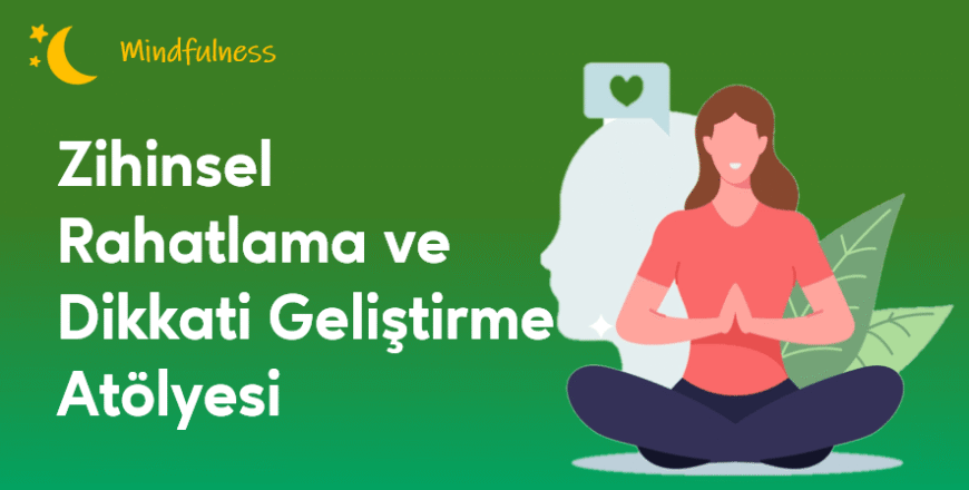 03.03.006. Zihinsel Rahatlama ve Dikkati Geliştirme Atölyesi