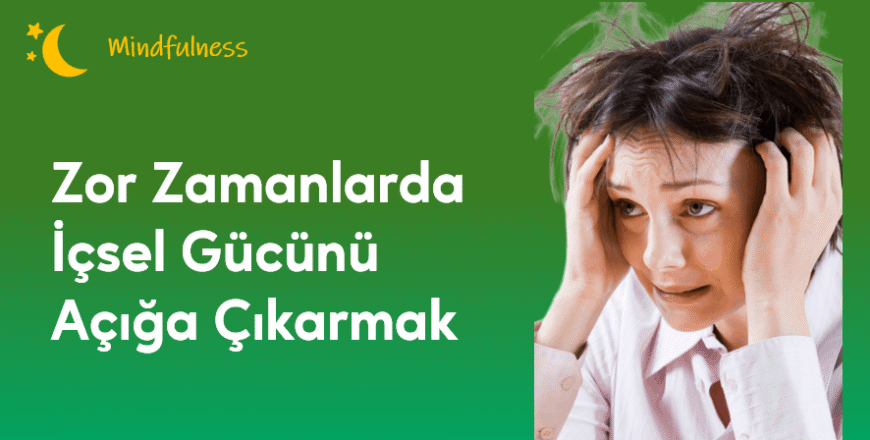 03.03.007. Zor Zamanlarda İçsel Gücünü Açığa Çıkarmak