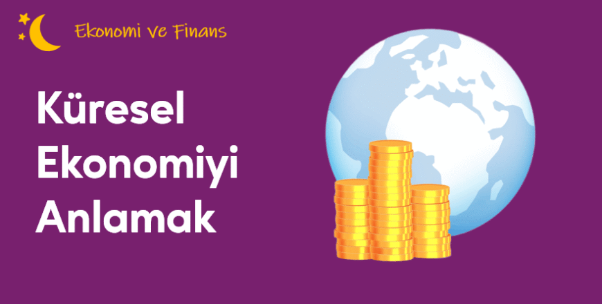 04.03.001. Küresel Ekonomiyi Anlamak