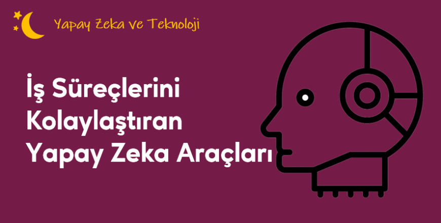 04.04.003. İş Süreçlerini Kolaylaştıran YZ Araçları