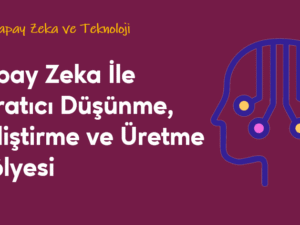 04.04.005. Yapay Zeka İle Yaratıcı Düşünme