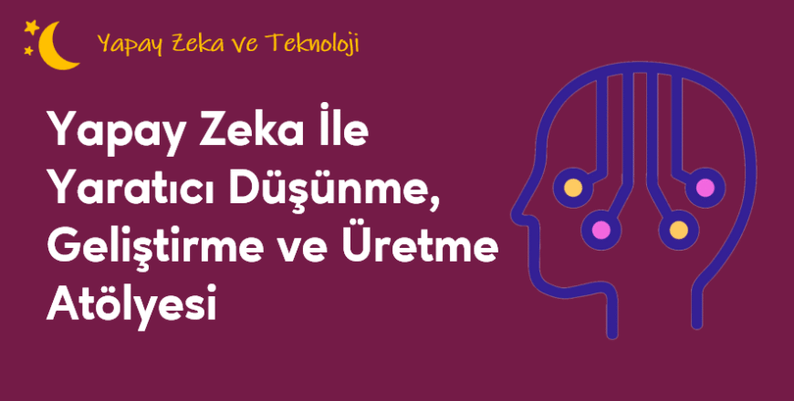 04.04.005. Yapay Zeka İle Yaratıcı Düşünme
